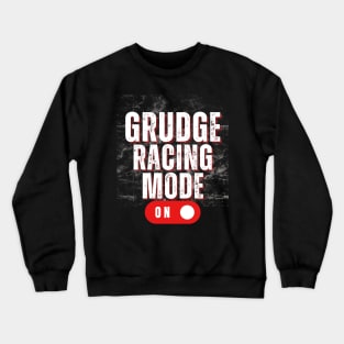 Grudge Racing Mode On Drag Racing Street Racer Crewneck Sweatshirt